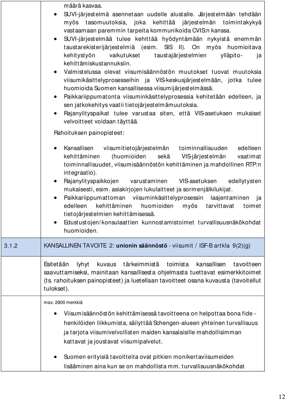 On myös huomioitava kehitystyön vaikutukset taustajärjestelmien ylläpito- ja kehittämiskustannuksiin.