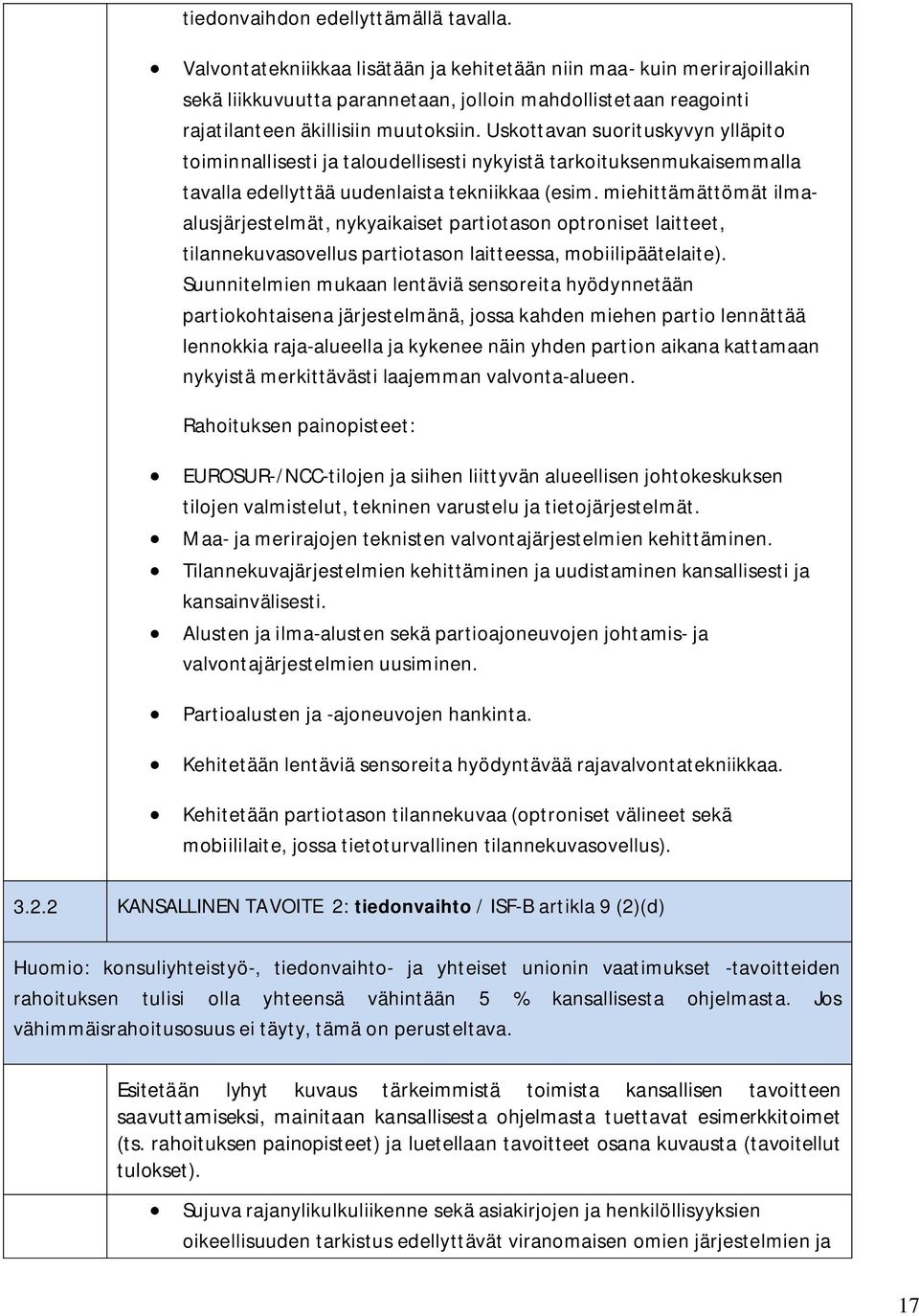 Uskottavan suorituskyvyn ylläpito toiminnallisesti ja taloudellisesti nykyistä tarkoituksenmukaisemmalla tavalla edellyttää uudenlaista tekniikkaa (esim.