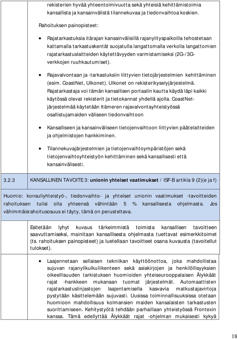 käytettävyyden varmistamiseksi (2G-/3Gverkkojen ruuhkautumiset). Rajavalvontaan ja -tarkastuksiin liittyvien tietojärjestelmien kehittäminen (esim. CoastNet, Ulkonet).