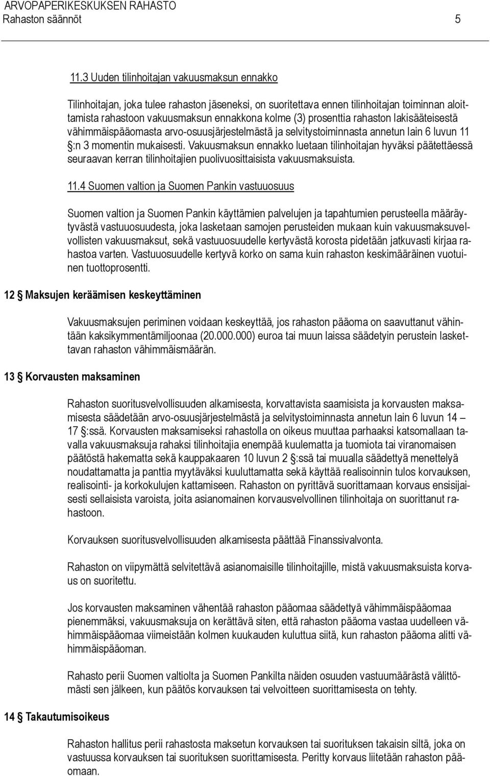 prosenttia rahaston lakisääteisestä vähimmäispääomasta arvo-osuusjärjestelmästä ja selvitystoiminnasta annetun lain 6 luvun 11 :n 3 momentin mukaisesti.