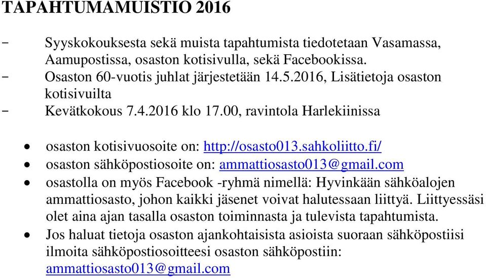 fi/ osaston sähköpostiosoite on: ammattiosasto013@gmail.com osastolla on myös Facebook -ryhmä nimellä: Hyvinkään sähköalojen ammattiosasto, johon kaikki jäsenet voivat halutessaan liittyä.