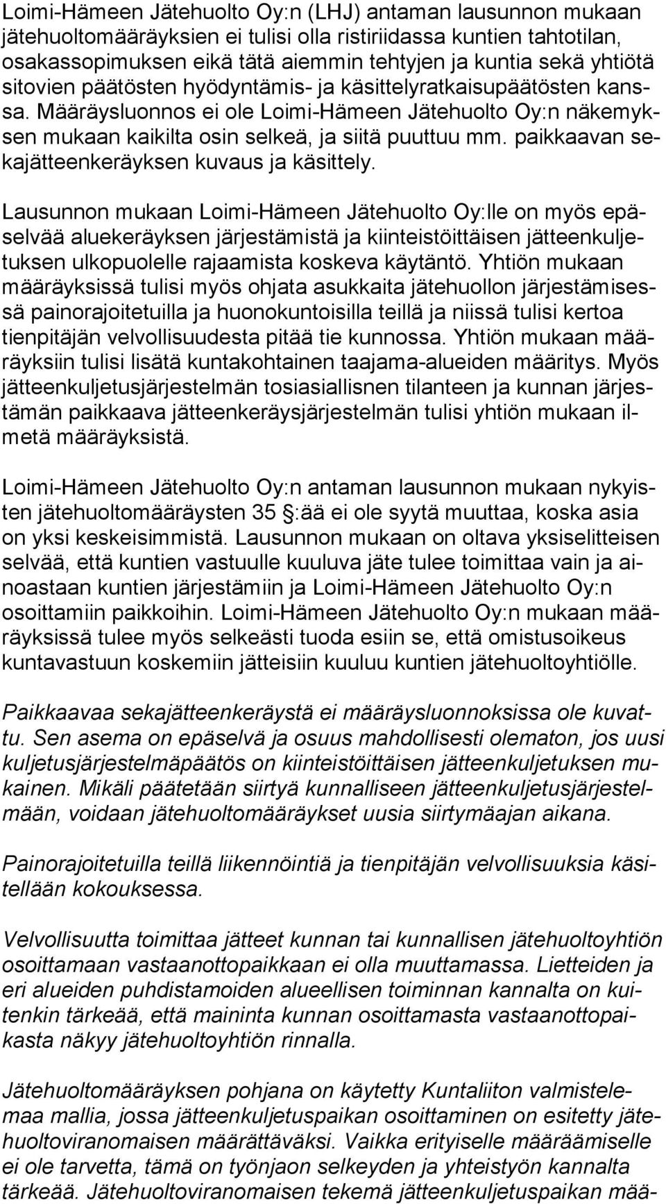 Mää räys luon nos ei ole Loimi-Hämeen Jätehuolto Oy:n nä ke myksen mu kaan kaikilta osin selkeä, ja siitä puuttuu mm. paikkaavan seka jät teen ke räyk sen kuvaus ja käsittely.