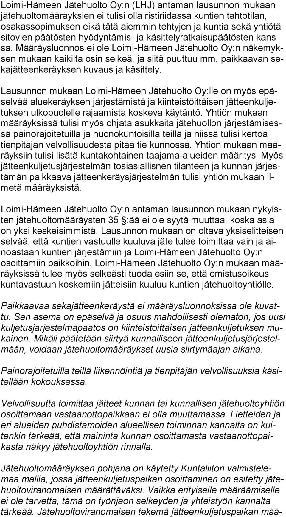 Mää räys luon nos ei ole Loimi-Hämeen Jätehuolto Oy:n nä ke myksen mu kaan kaikilta osin selkeä, ja siitä puuttuu mm. paikkaavan seka jät teen ke räyk sen kuvaus ja käsittely.