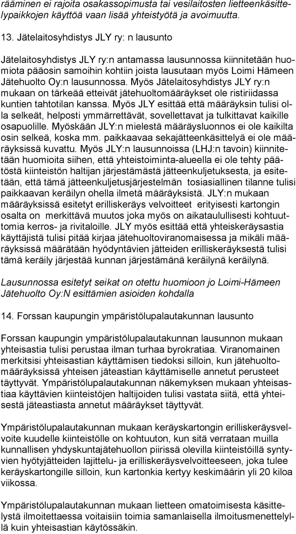 Myös Jätelaitosyhdistys JLY ry:n mukaan on tärkeää etteivät jätehuoltomääräykset ole ris ti rii das sa kuntien tahtotilan kanssa.