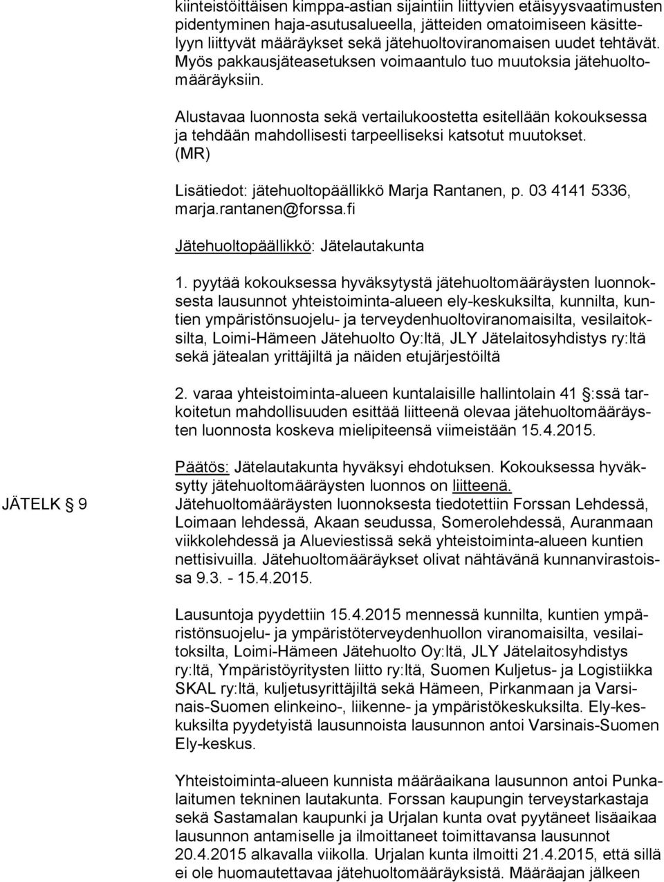 Alustavaa luonnosta sekä vertailukoostetta esitellään kokouksessa ja tehdään mahdollisesti tarpeelliseksi katsotut muutokset. (MR) Lisätiedot: jätehuoltopäällikkö Marja Rantanen, p.