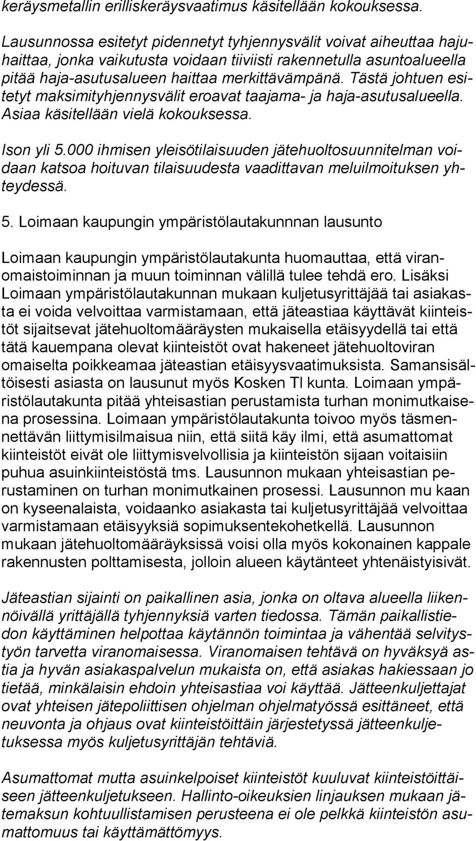 Tästä johtuen esite tyt maksimityhjennysvälit eroavat taajama- ja haja-asutusalu eel la. Asiaa käsitellään vielä kokouksessa. Ison yli 5.