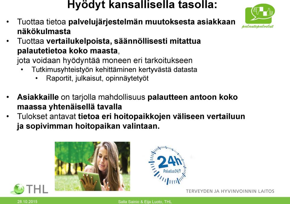 kertyvästä datasta Raportit, julkaisut, opinnäytetyöt Asiakkaille on tarjolla mahdollisuus palautteen antoon koko maassa yhtenäisellä