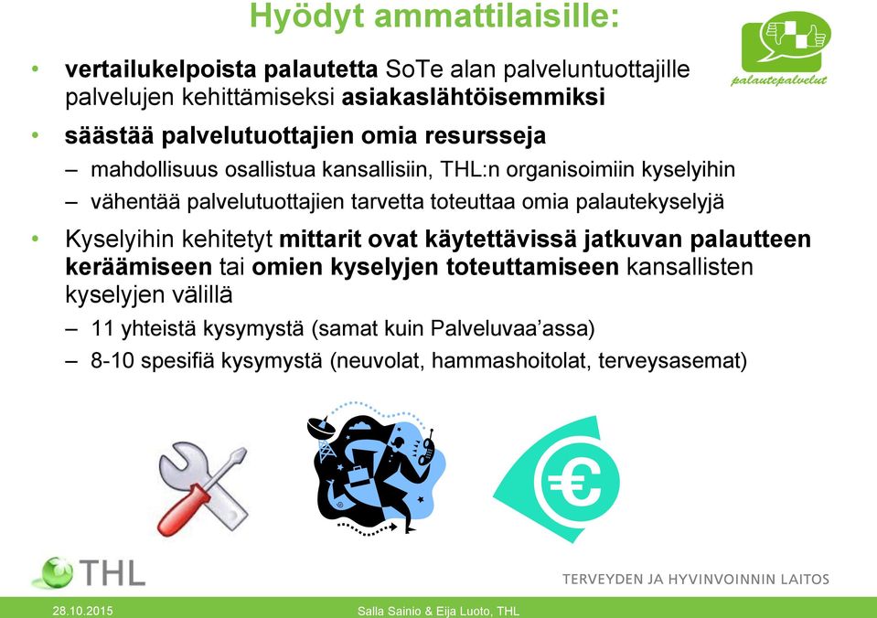 toteuttaa omia palautekyselyjä Kyselyihin kehitetyt mittarit ovat käytettävissä jatkuvan palautteen keräämiseen tai omien kyselyjen