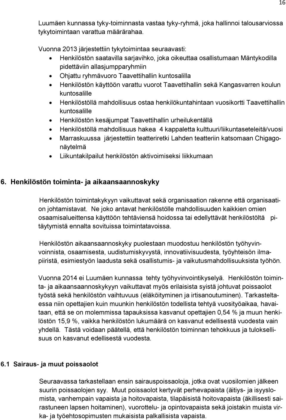 kuntosalilla Henkilöstön käyttöön varattu vuorot Taavettihallin sekä Kangasvarren koulun kuntosalille Henkilöstöllä mahdollisuus ostaa henkilökuntahintaan vuosikortti Taavettihallin kuntosalille