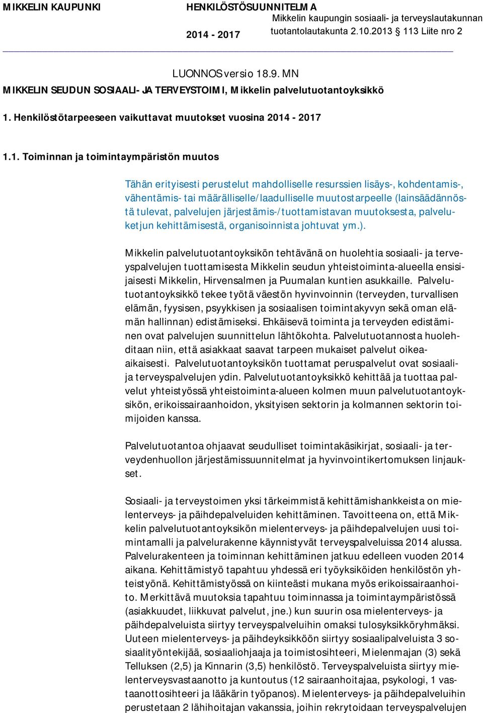 -2017 1.1. oiminnan ja toimintaympäristön muutos ähän erityisesti perustelut mahdolliselle resurssien lisäys-, kohdentamis-, vähentämis- tai määrälliselle/laadulliselle muutostarpeelle