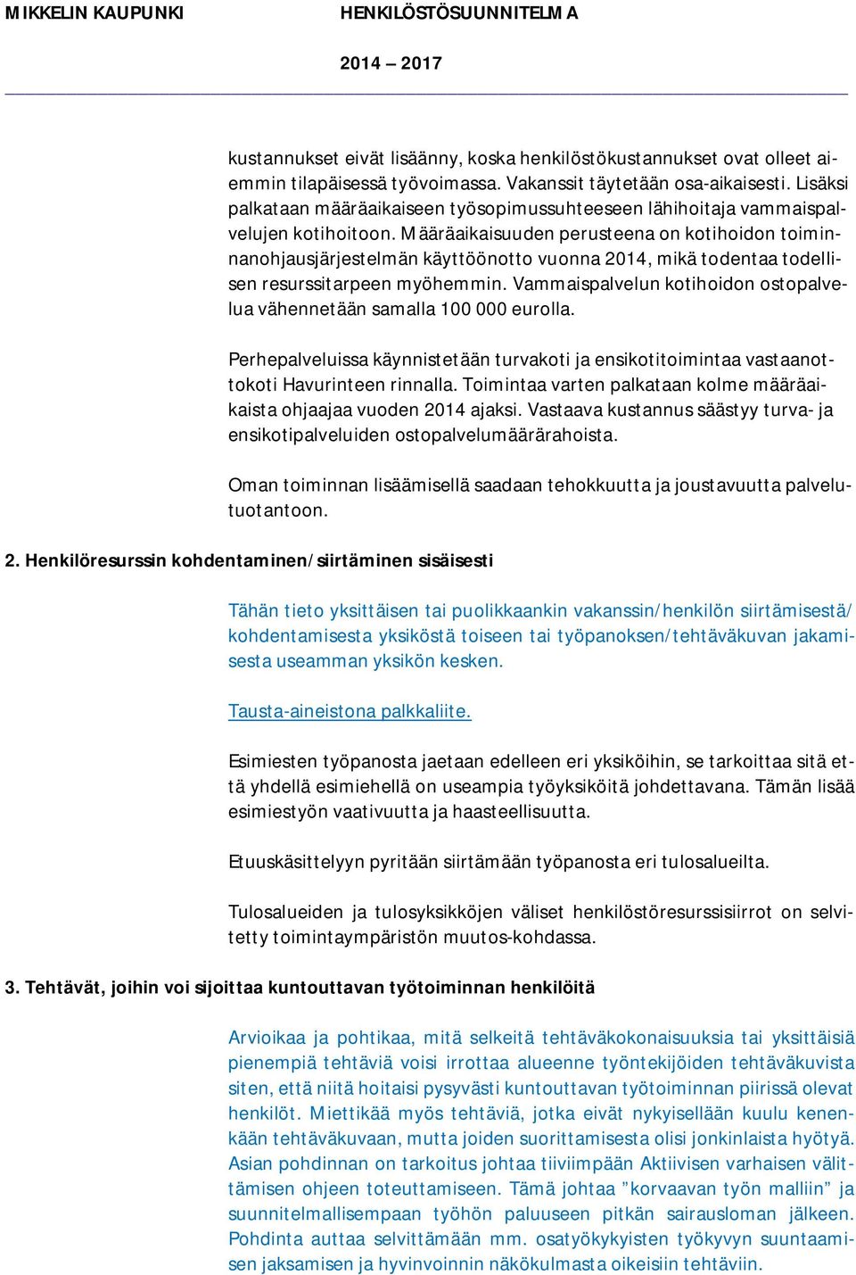 Määräaikaisuuden perusteena on kotihoidon toiminnanohjausjärjestelmän käyttöönotto vuonna 2014, mikä todentaa todellisen resurssitarpeen myöhemmin.