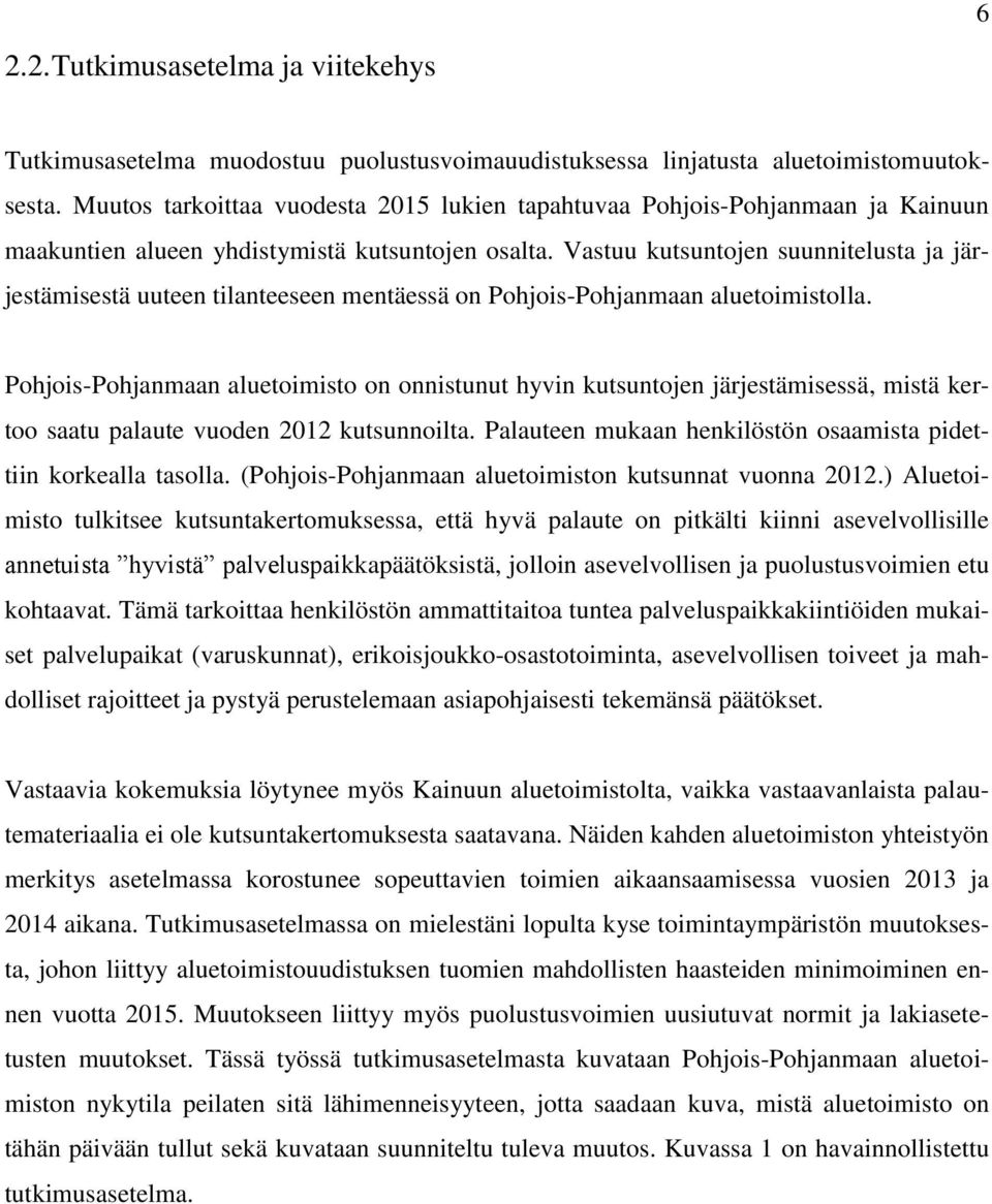 Vastuu kutsuntojen suunnitelusta ja järjestämisestä uuteen tilanteeseen mentäessä on Pohjois-Pohjanmaan aluetoimistolla.