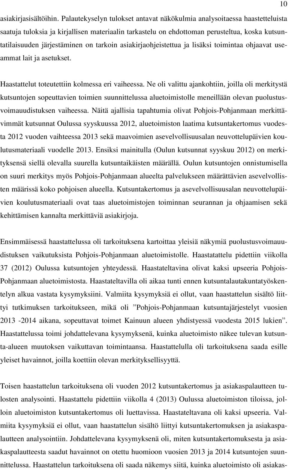 tarkoin asiakirjaohjeistettua ja lisäksi toimintaa ohjaavat useammat lait ja asetukset. Haastattelut toteutettiin kolmessa eri vaiheessa.