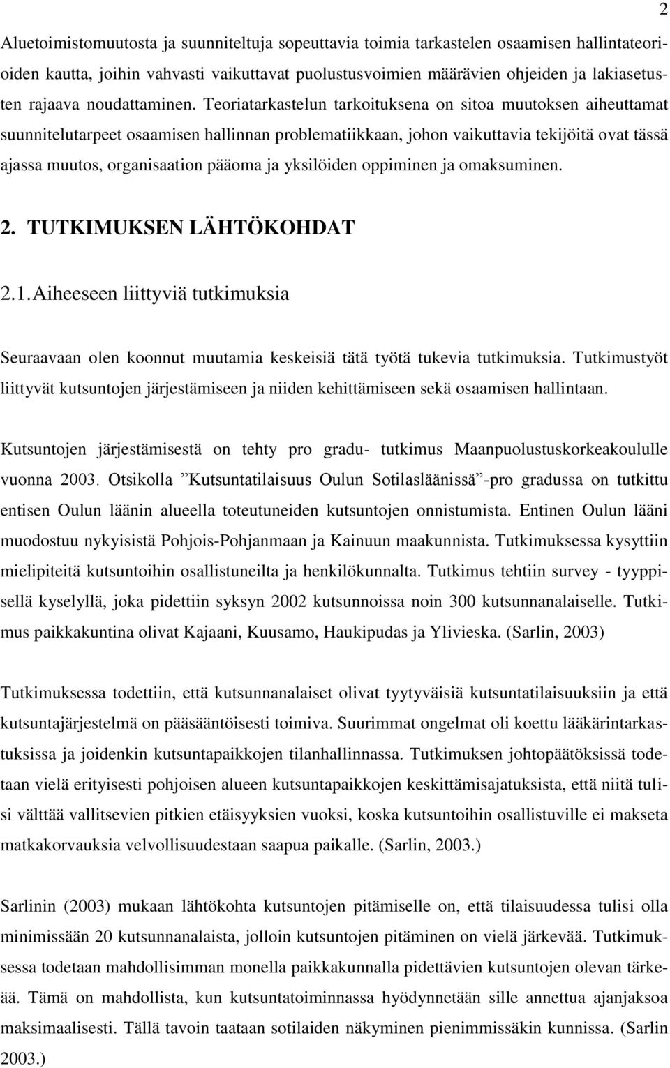 Teoriatarkastelun tarkoituksena on sitoa muutoksen aiheuttamat suunnitelutarpeet osaamisen hallinnan problematiikkaan, johon vaikuttavia tekijöitä ovat tässä ajassa muutos, organisaation pääoma ja