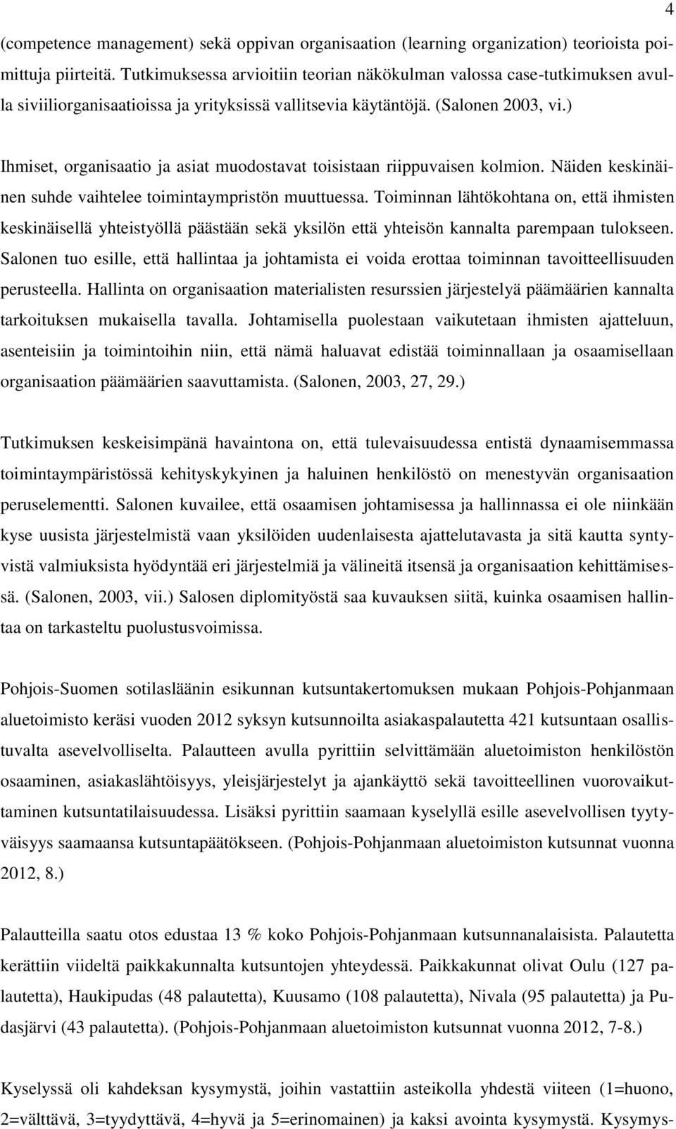 ) Ihmiset, organisaatio ja asiat muodostavat toisistaan riippuvaisen kolmion. Näiden keskinäinen suhde vaihtelee toimintaympristön muuttuessa.