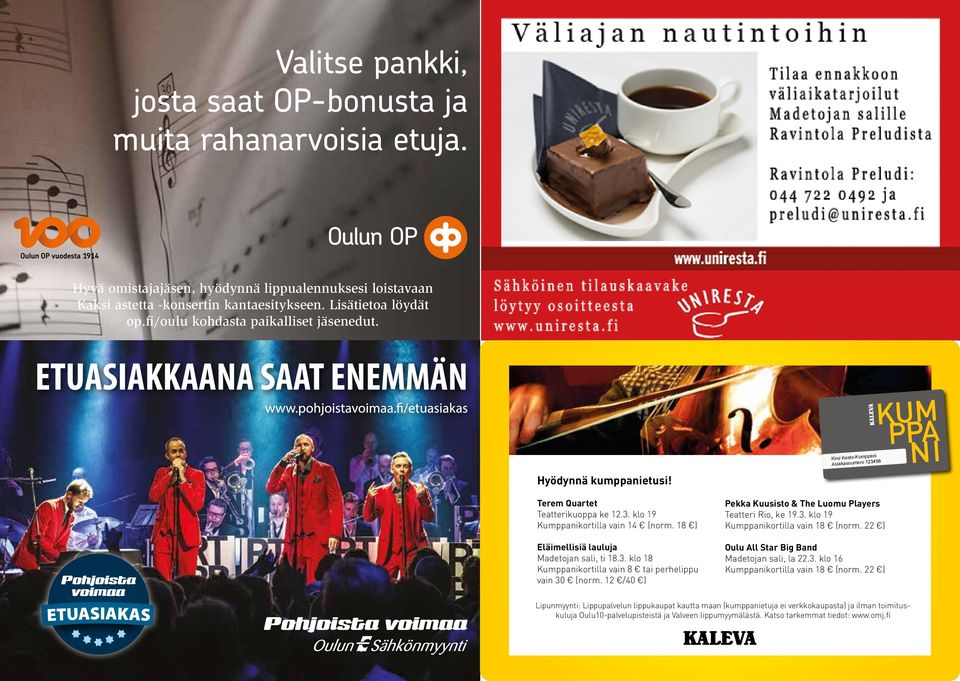 loistavaan Kaksi astetta -konsertin kantaesitykseen. Lisätietoa löydät op.fi/oulu kohdasta paikalliset jäsenedut. Kirsi Kesto-Kumppani Asiakasnumero 123456 Hyödynnä kumppanietusi!