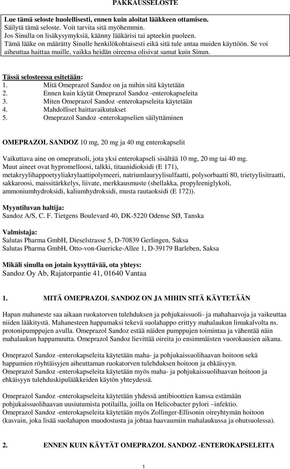 Se voi aiheuttaa haittaa muille, vaikka heidän oireensa olisivat samat kuin Sinun. Tässä selosteessa esitetään: 1. Mitä Omeprazol Sandoz on ja mihin sitä käytetään 2.