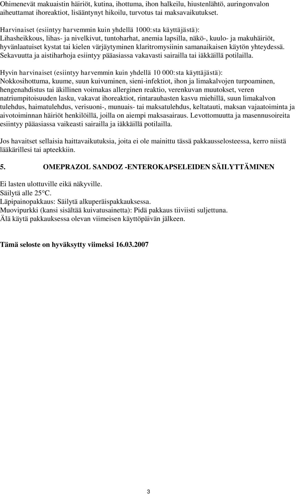 värjäytyminen klaritromysiinin samanaikaisen käytön yhteydessä. Sekavuutta ja aistiharhoja esiintyy pääasiassa vakavasti sairailla tai iäkkäillä potilailla.