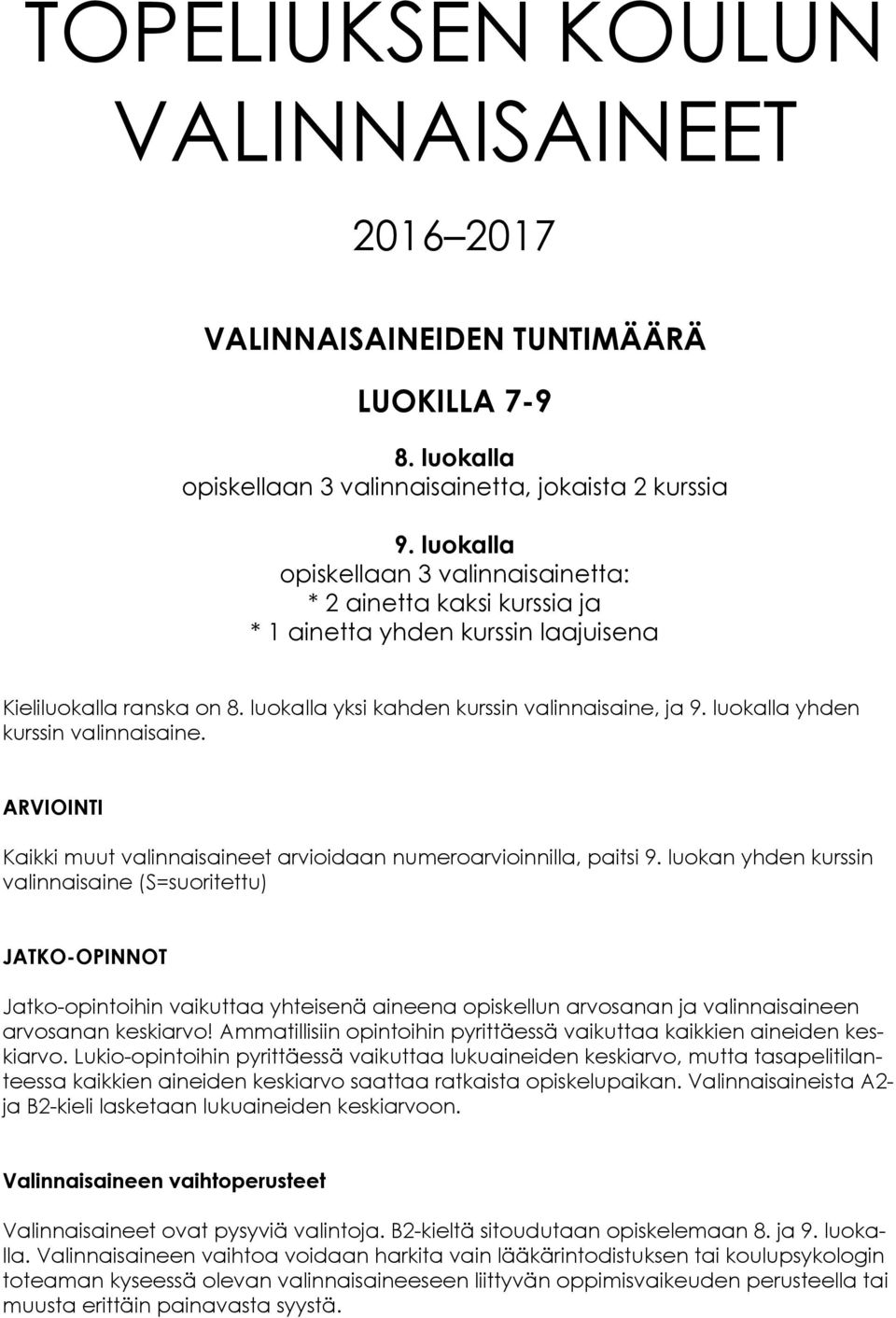 luokalla yhden kurssin valinnaisaine. ARVIOINTI Kaikki muut valinnaisaineet arvioidaan numeroarvioinnilla, paitsi 9.