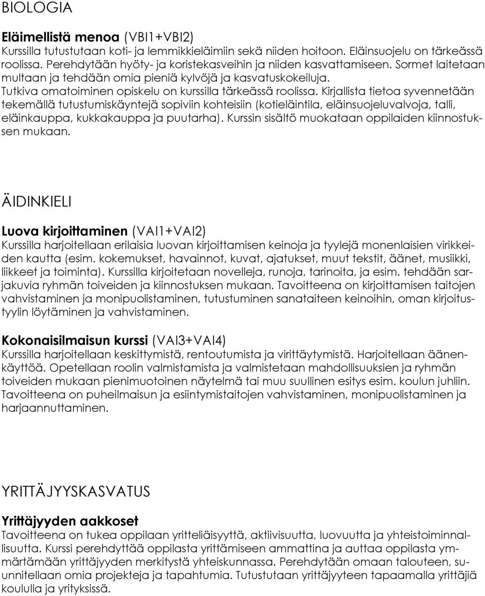Tutkiva omatoiminen opiskelu on kurssilla tärkeässä roolissa.