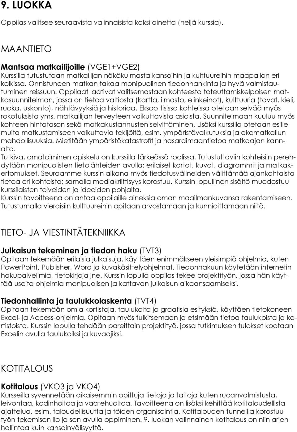Onnistuneen matkan takaa monipuolinen tiedonhankinta ja hyvä valmistautuminen reissuun.