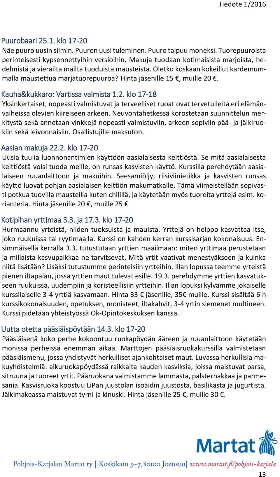 Kauha&kukkaro: Vartissa valmista 1.2. klo 17-18 Yksinkertaiset, nopeasti valmistuvat ja terveelliset ruoat ovat tervetulleita eri elämänvaiheissa olevien kiireiseen arkeen.