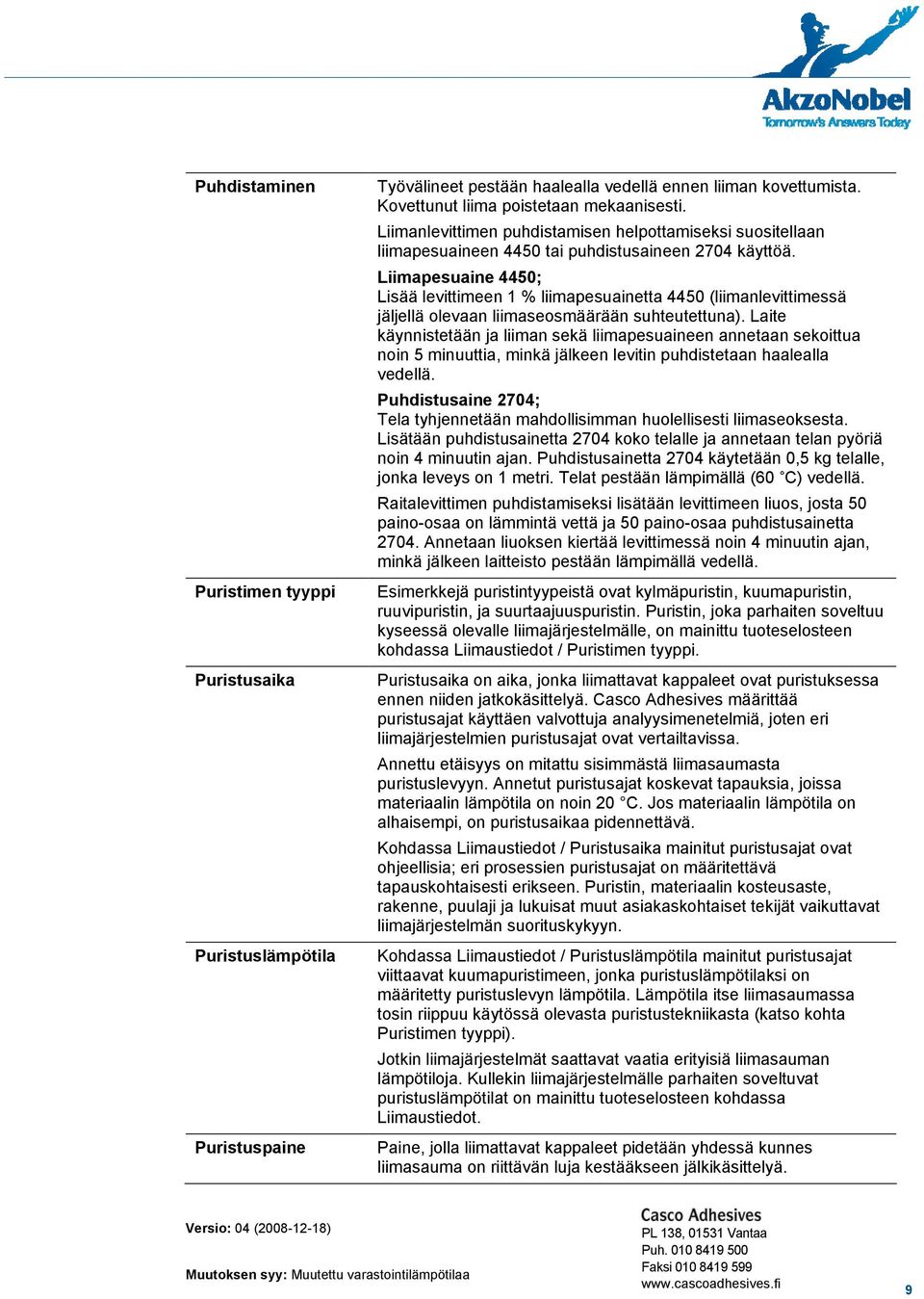 Liimapesuaine 4450; Lisää levittimeen 1 % liimapesuainetta 4450 (liimanlevittimessä jäljellä olevaan liimaseosmäärään suhteutettuna).