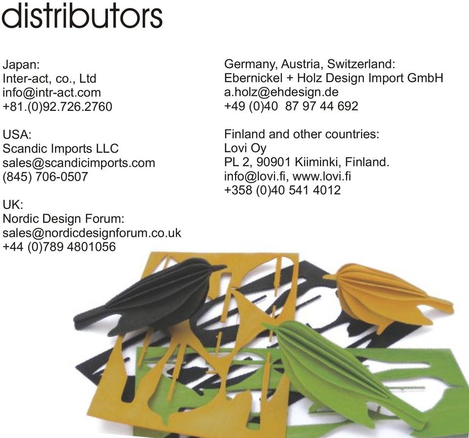 com (845) 706-0507 UK: Nordic Design Forum: sales@nordicdesignforum.co.uk +44 (0)789 4801056 Germany, Austria, Switzerland: Ebernickel + Holz Design Import GmbH a.