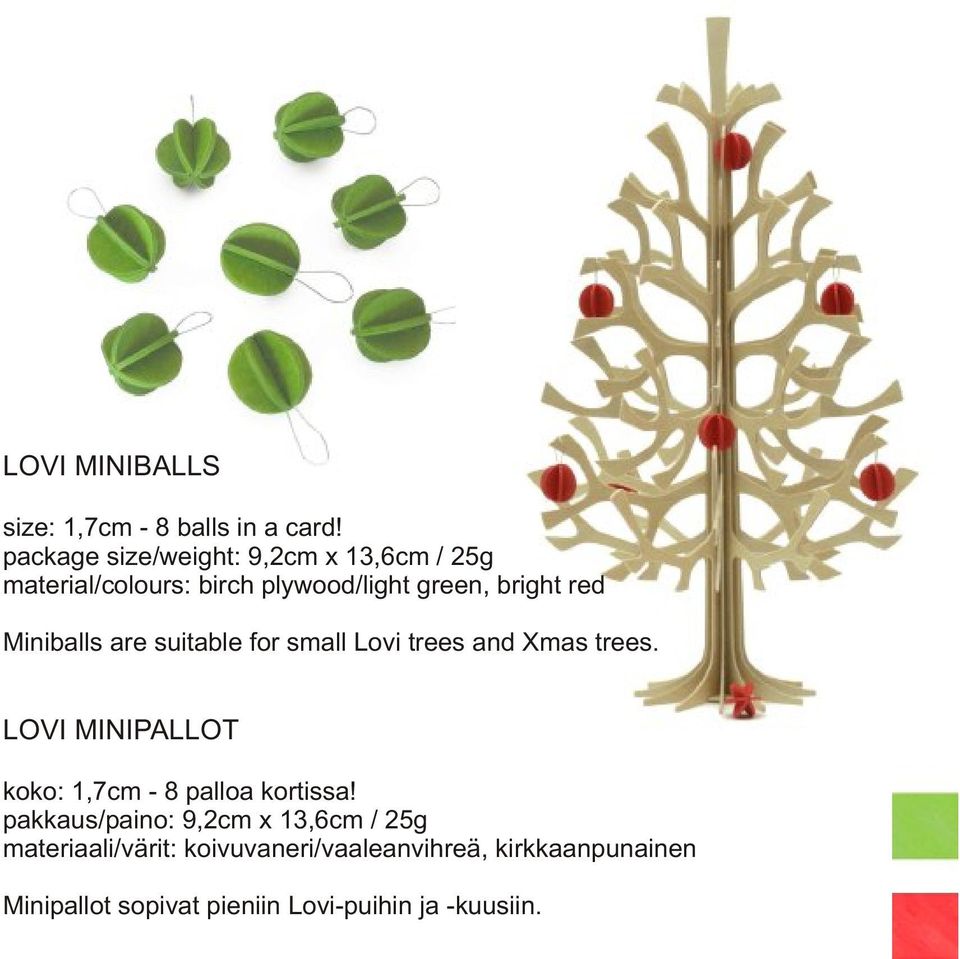 Miniballs are suitable for small Lovi trees and Xmas trees.