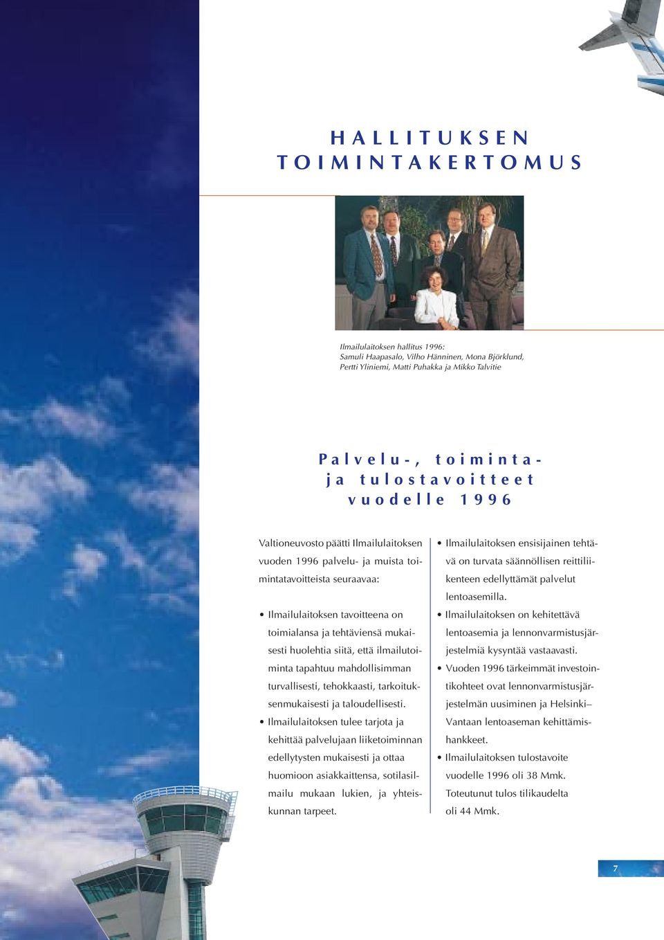 siitä, että ilmailutoiminta tapahtuu mahdollisimman turvallisesti, tehokkaasti, tarkoituksenmukaisesti ja taloudellisesti.