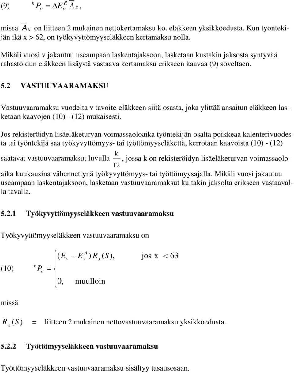 VSTUUVMKSU Vastuuaaramaksu uodelta taoite-eläkkeen siitä osasta, joka ylittää ansaitun eläkkeen lasketaan kaaojen () - () mukaisesti.