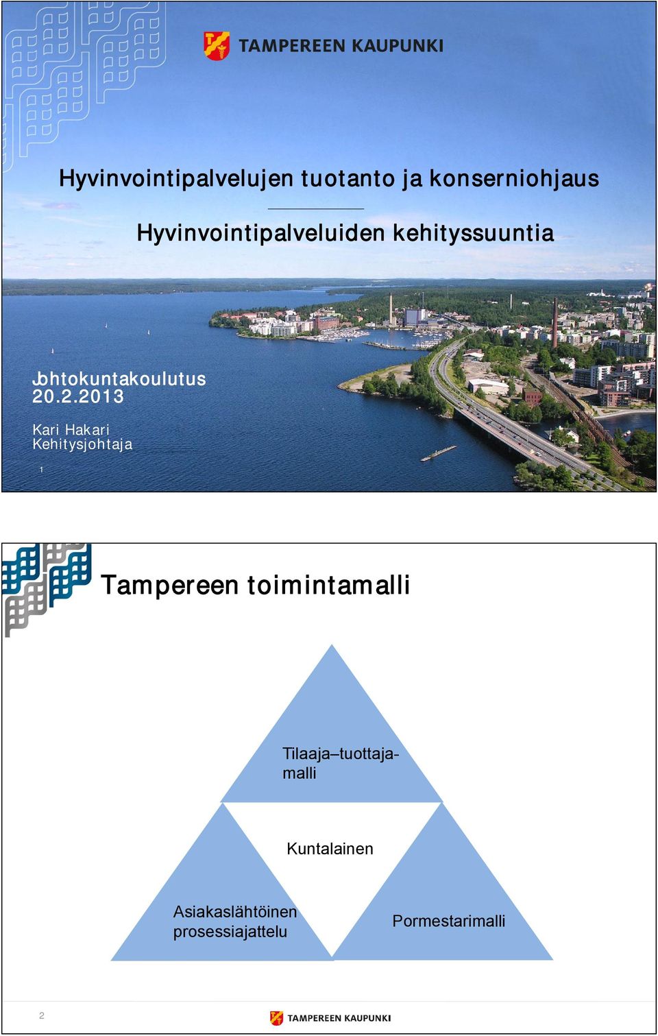 .2.2013 Kari Hakari Kehitysjohtaja 1 Tampereen toimintamalli