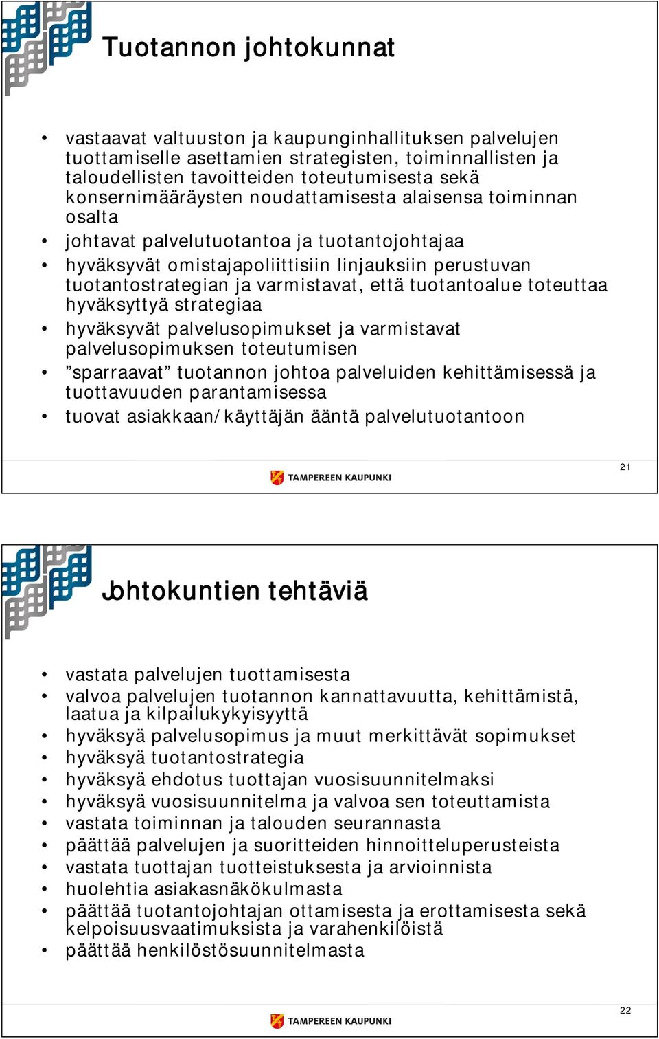 että tuotantoalue toteuttaa hyväksyttyä strategiaa hyväksyvät palvelusopimukset ja varmistavat palvelusopimuksen toteutumisen sparraavat tuotannon johtoa palveluiden kehittämisessä ja tuottavuuden