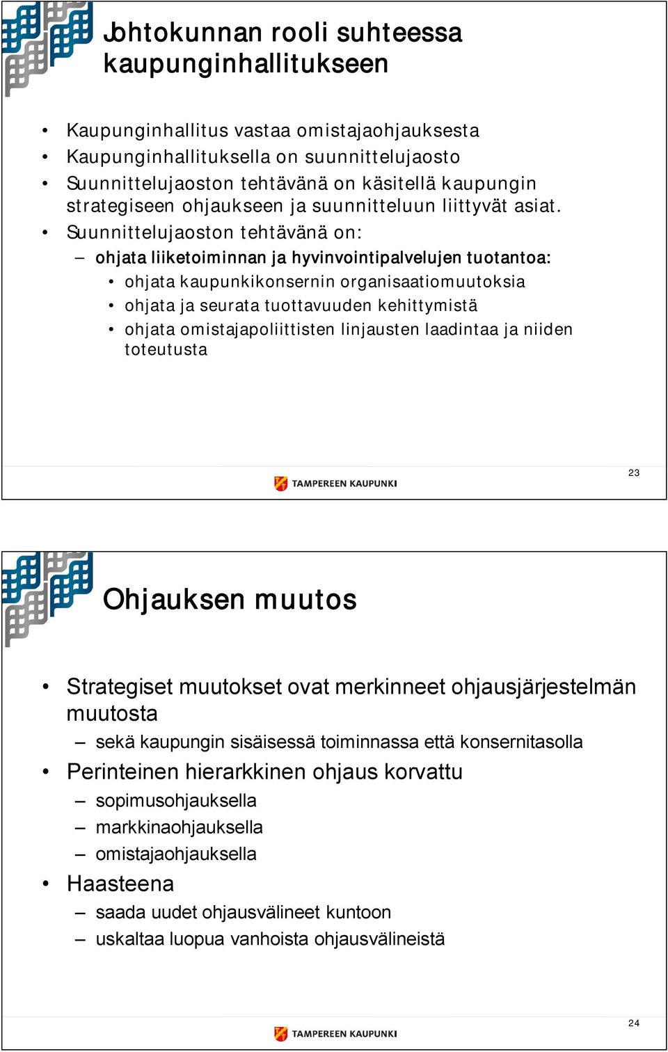 Suunnittelujaoston tehtävänä on: ohjata liiketoiminnan ja hyvinvointipalvelujen tuotantoa: ohjata kaupunkikonsernin organisaatiomuutoksia ohjata ja seurata tuottavuuden kehittymistä ohjata