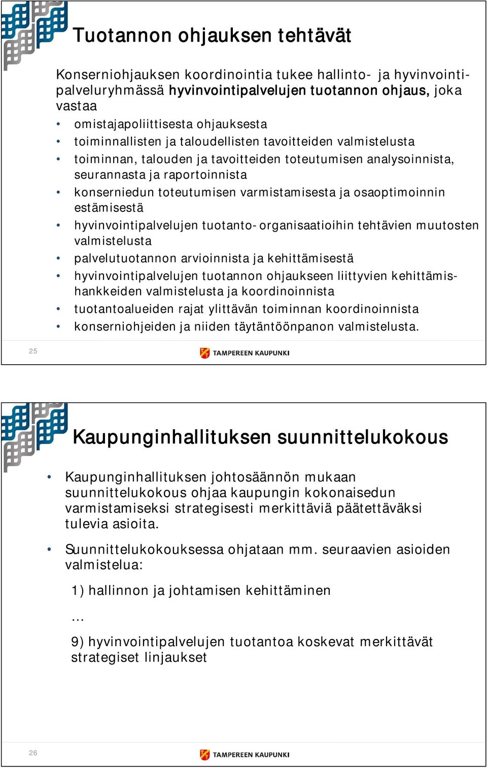 ja osaoptimoinnin estämisestä hyvinvointipalvelujen tuotanto organisaatioihin tehtävien muutosten valmistelusta palvelutuotannon arvioinnista ja kehittämisestä hyvinvointipalvelujen tuotannon