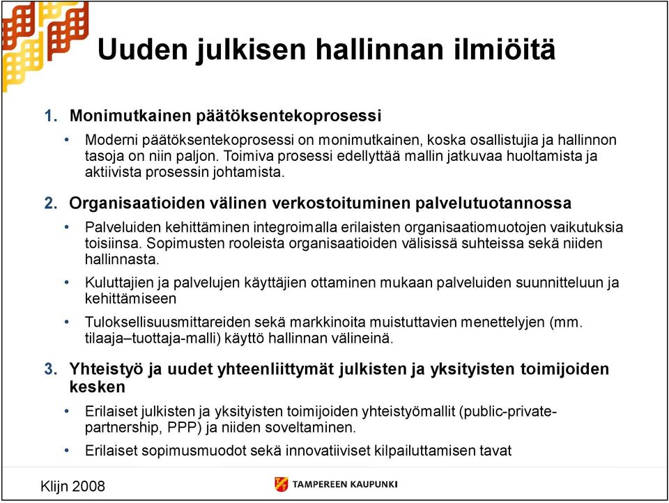 Organisaatioiden välinen verkostoituminen palvelutuotannossa Palveluiden kehittäminen integroimalla erilaisten organisaatiomuotojen vaikutuksia toisiinsa.