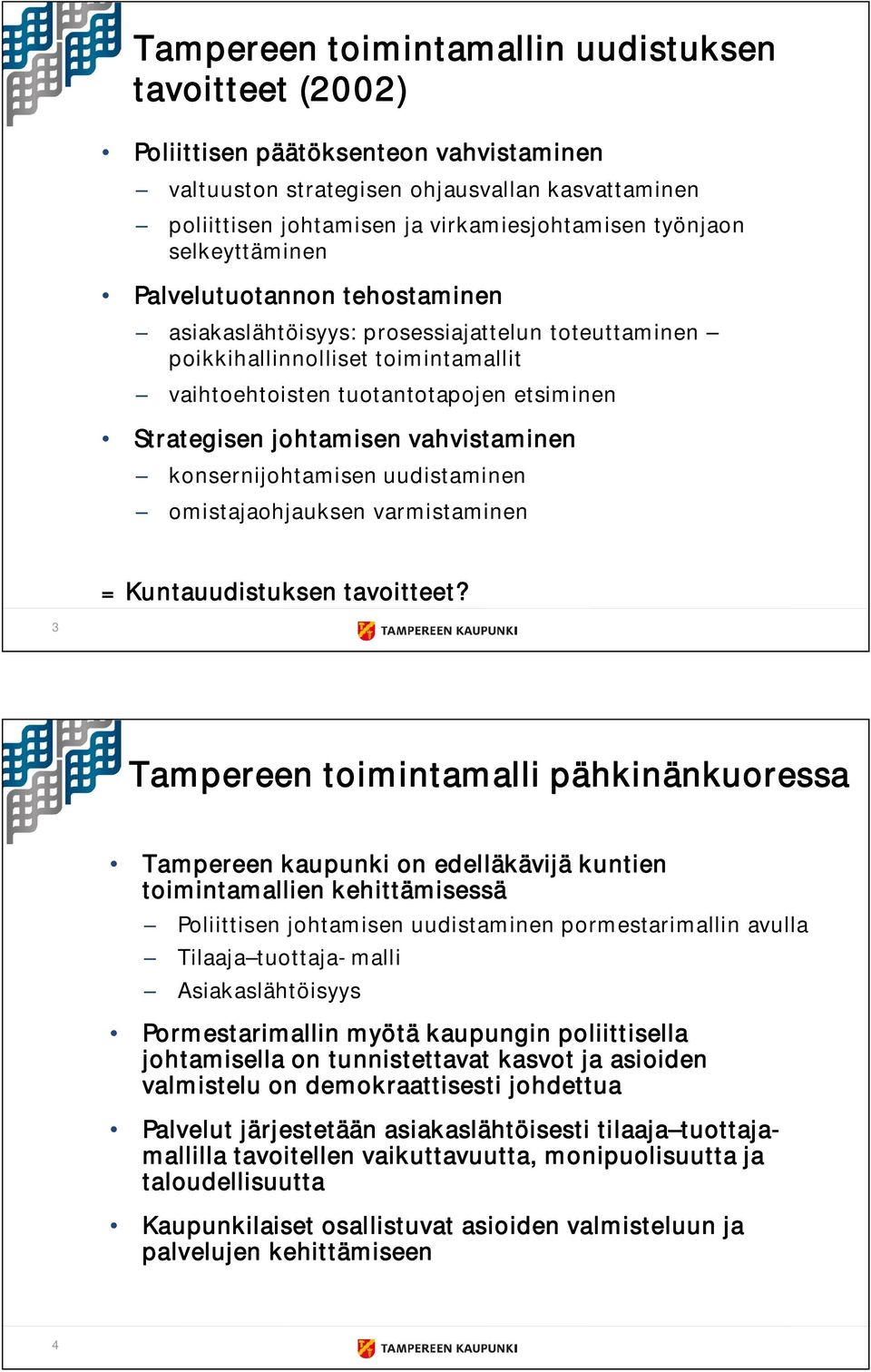 vahvistaminen konsernijohtamisen uudistaminen omistajaohjauksen varmistaminen = Kuntauudistuksen tavoitteet?