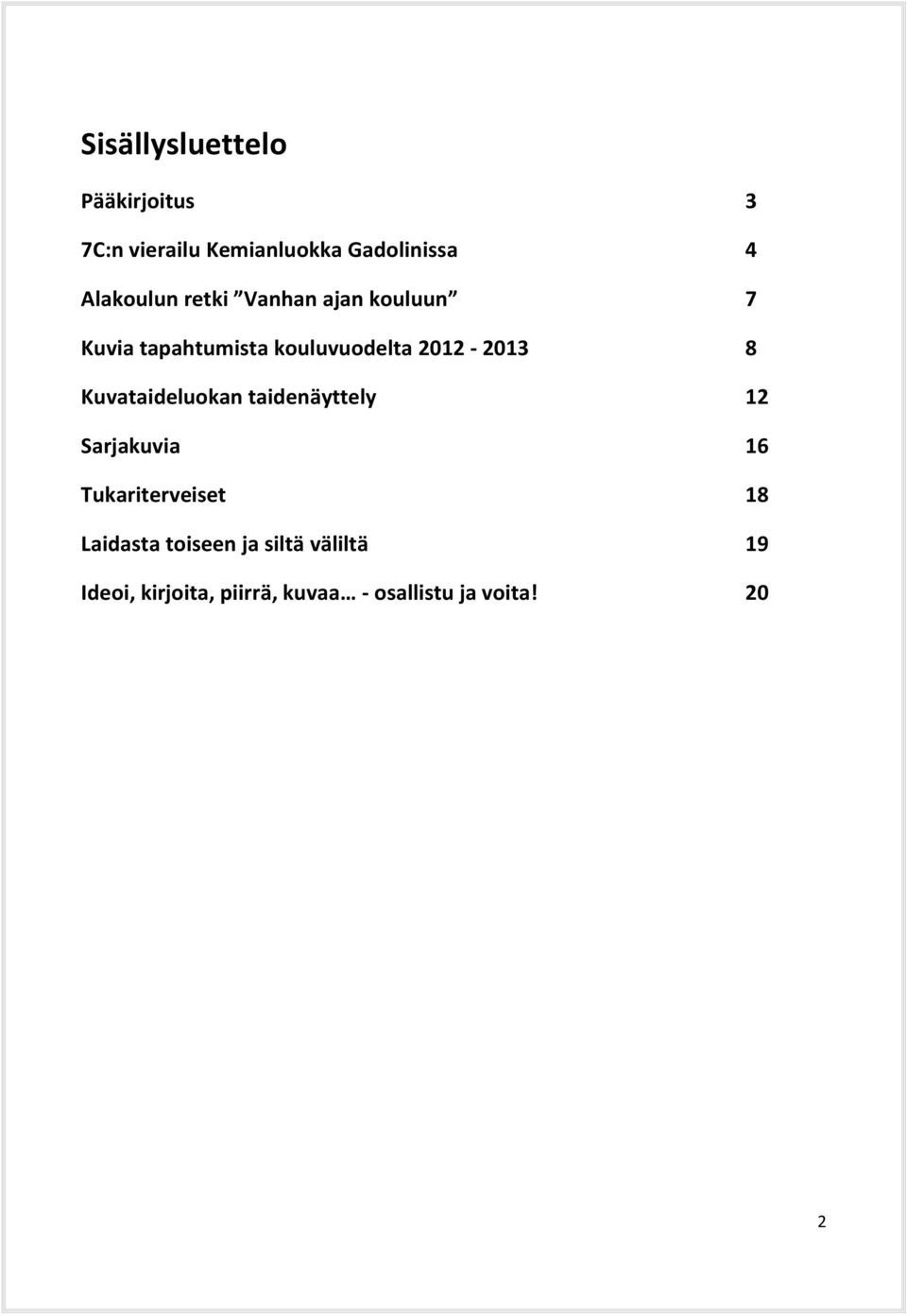 2012-2013 8 Kuvataideluokan taidenäyttely 12 Sarjakuvia 16 Tukariterveiset 18