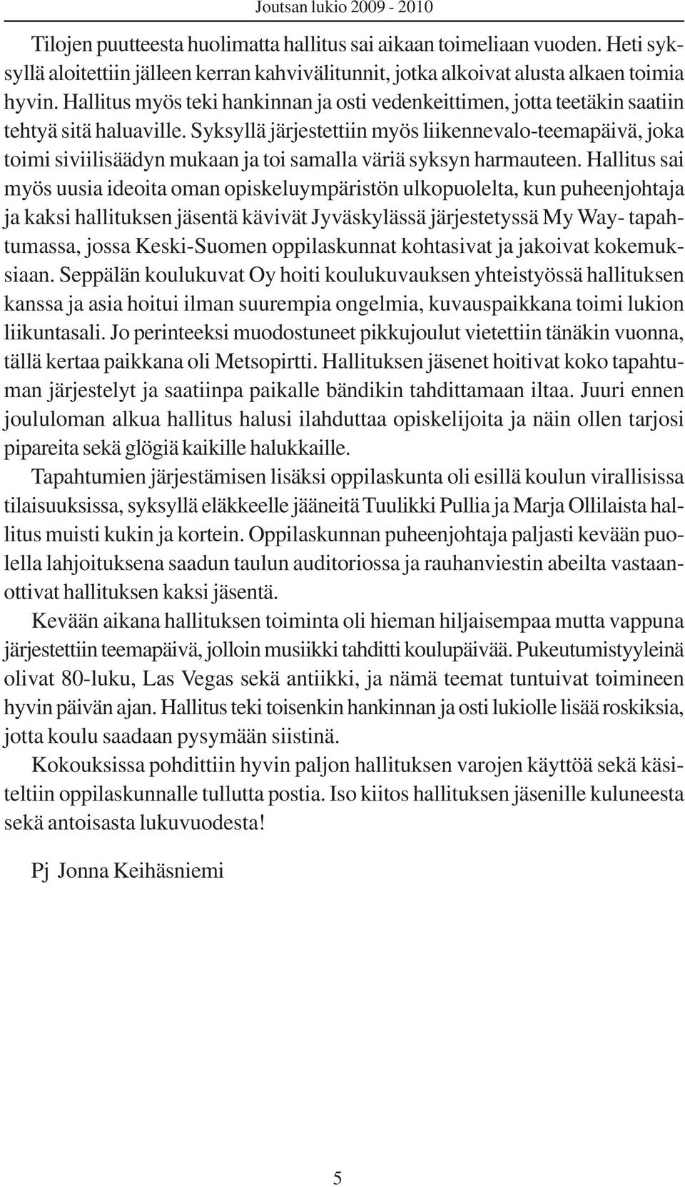 Syksyllä järjestettiin myös liikennevalo-teemapäivä, joka toimi siviilisäädyn mukaan ja toi samalla väriä syksyn harmauteen.