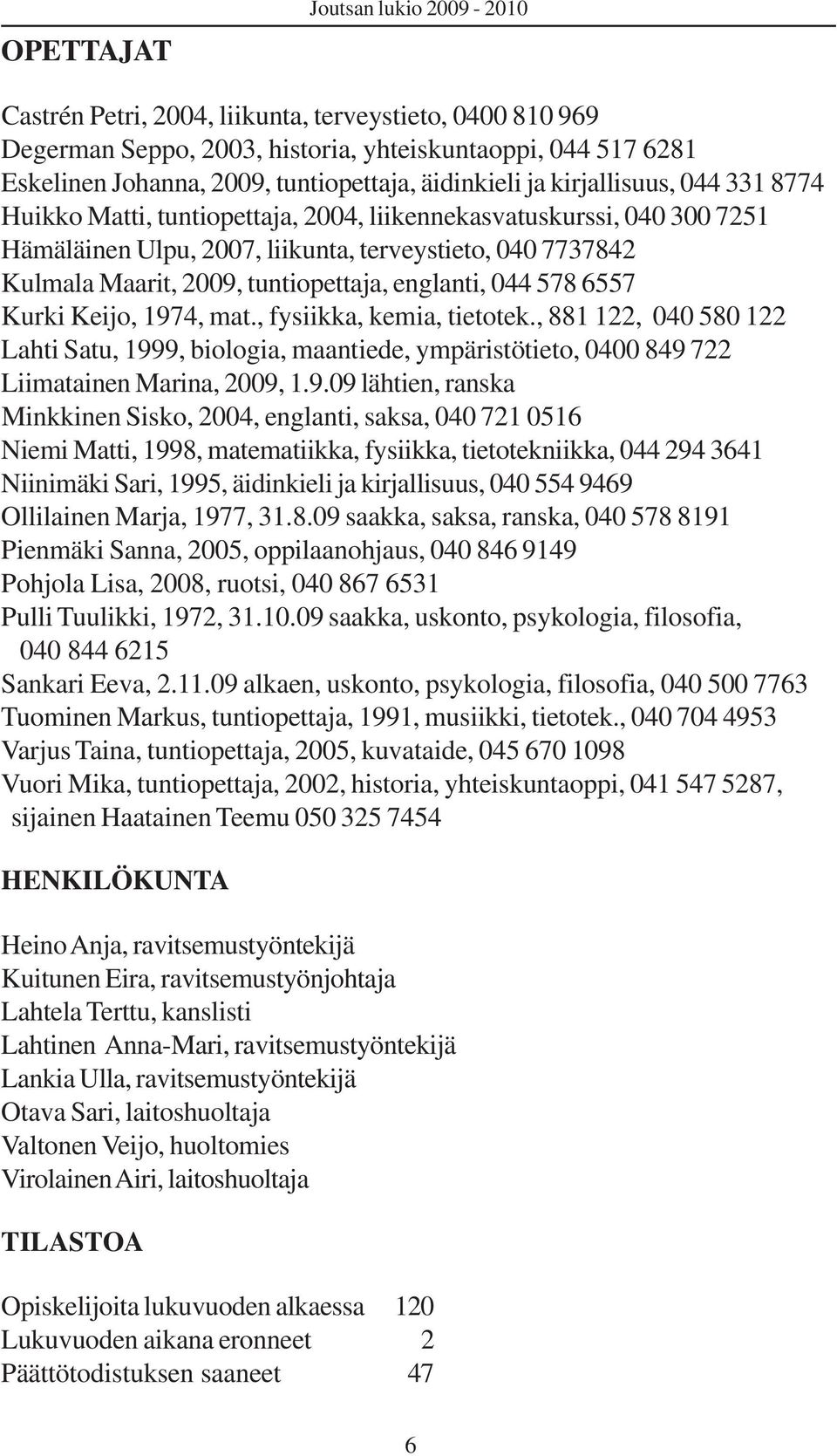 tuntiopettaja, englanti, 044 578 6557 Kurki Keijo, 1974, mat., fysiikka, kemia, tietotek.