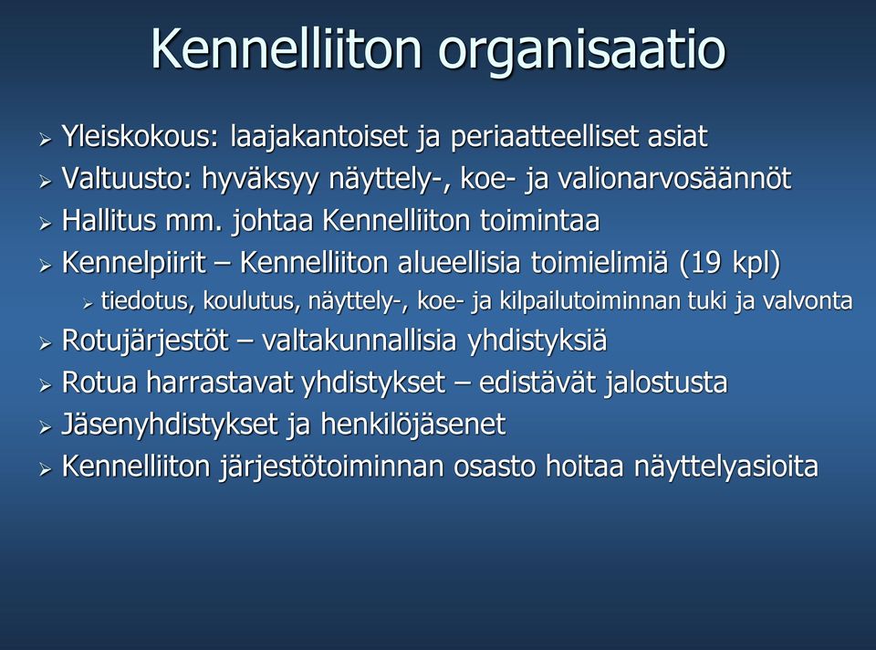 johtaa Kennelliiton toimintaa Kennelpiirit Kennelliiton alueellisia toimielimiä (19 kpl) tiedotus, koulutus, näyttely-, koe-