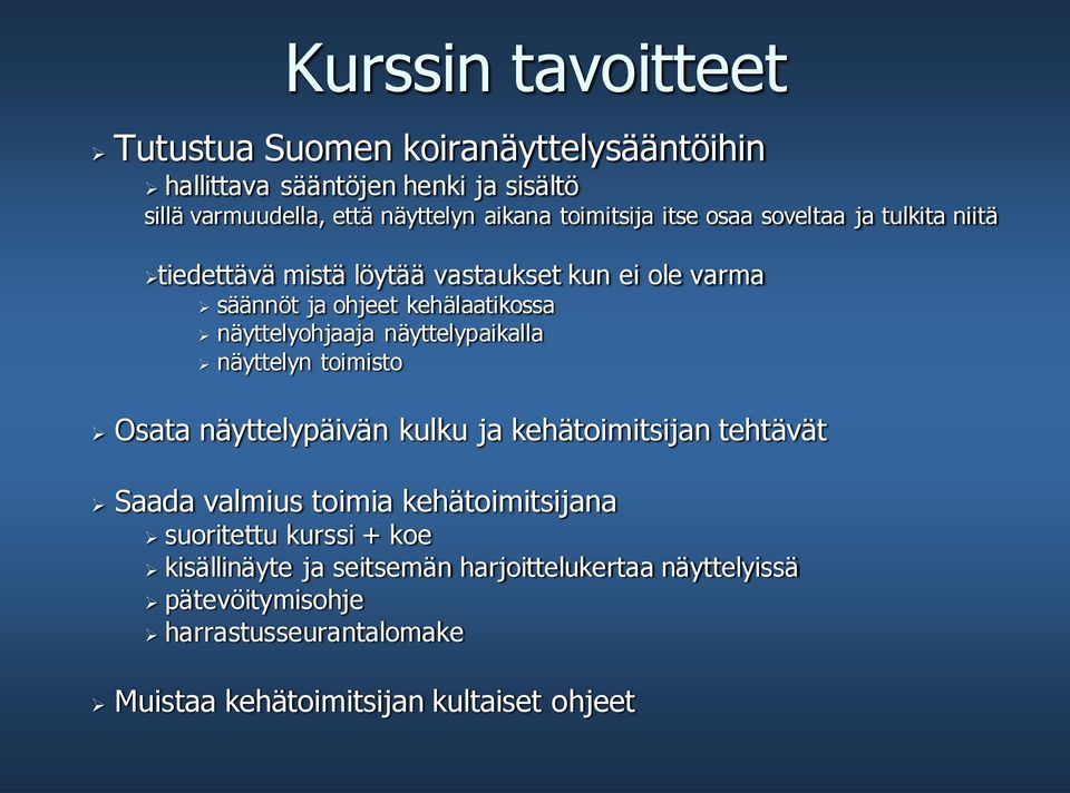 näyttelyohjaaja näyttelypaikalla näyttelyn toimisto Osata näyttelypäivän kulku ja kehätoimitsijan tehtävät Saada valmius toimia kehätoimitsijana