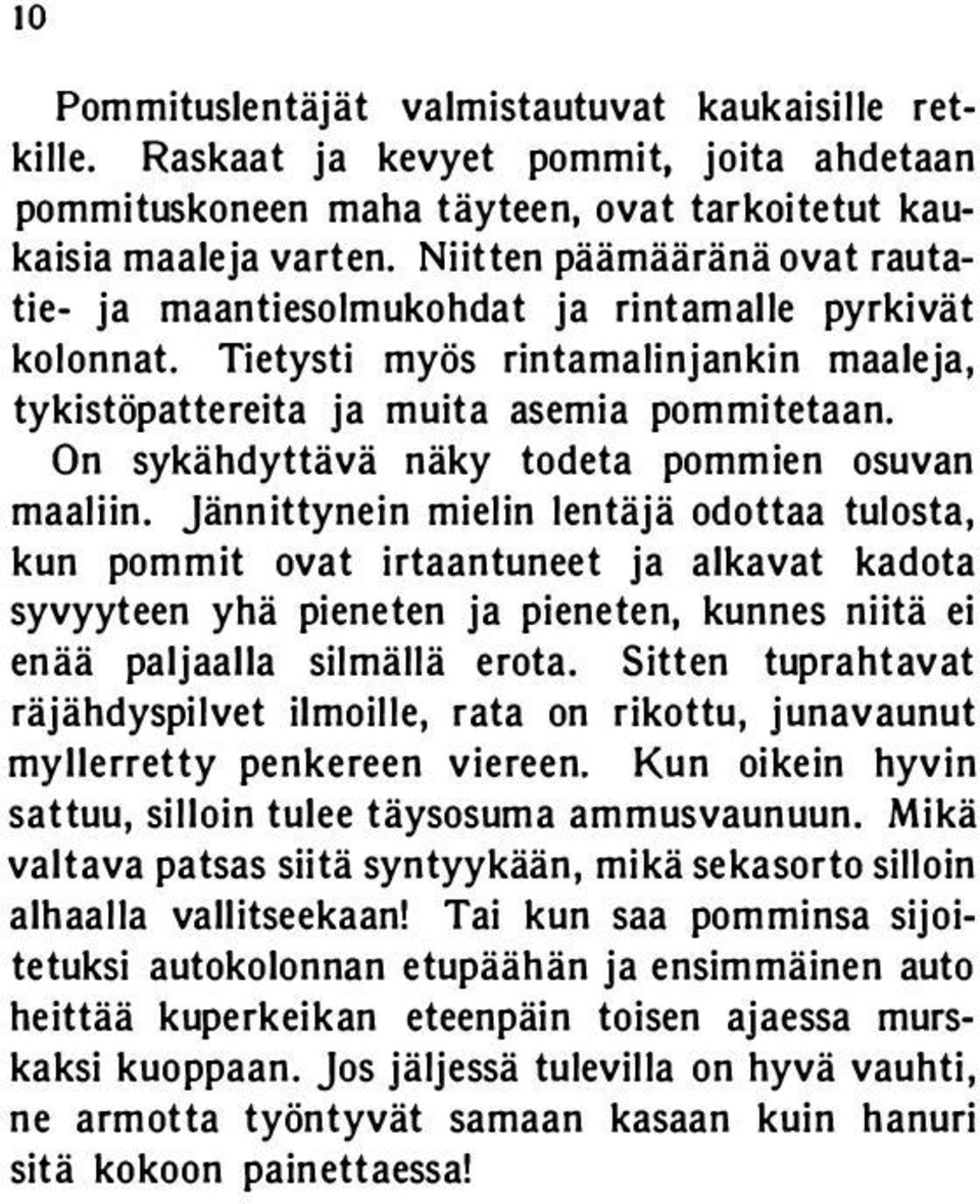 On sykähdyttävä näky todeta pommien osuvan maaliin.