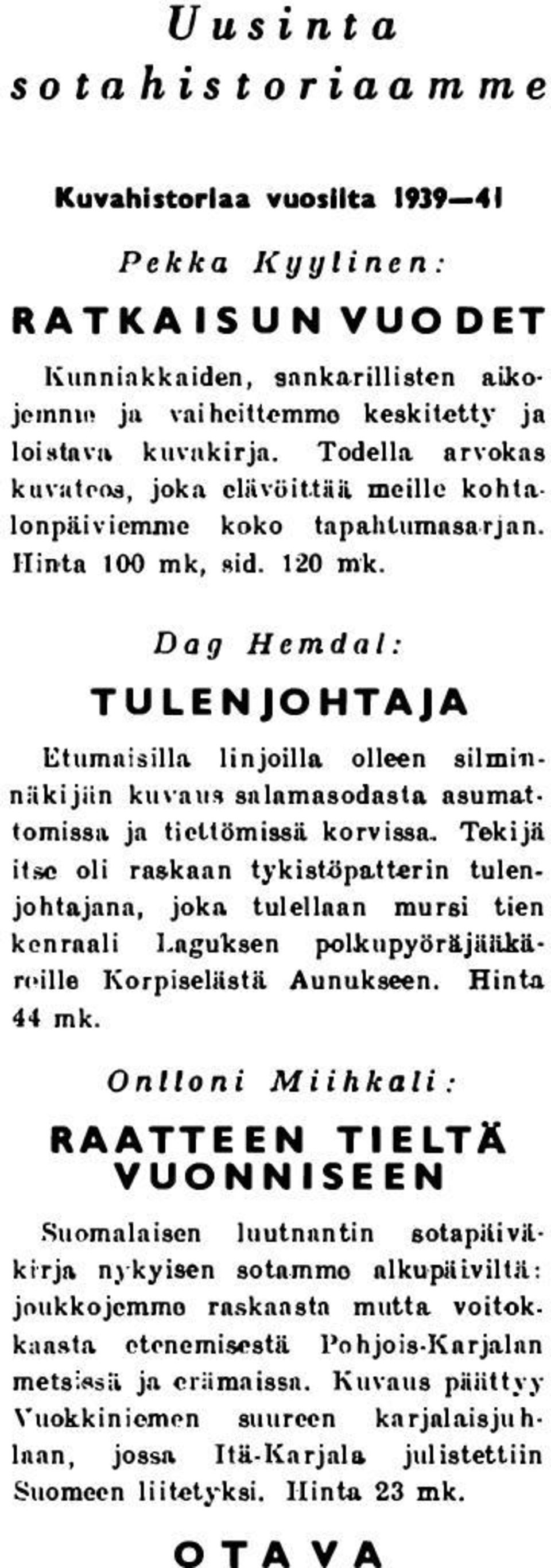 Dag Hemdal: TULENJOHTAJA Etumnisilln linjoilla olleen silminniikijiin ku\'a\1 snlnmasodasta asumattomisst\ ja tiettömissii korvissa.. itse Tekijii oli raskaan tykistöpatterin tulenjohtajana, jokn.