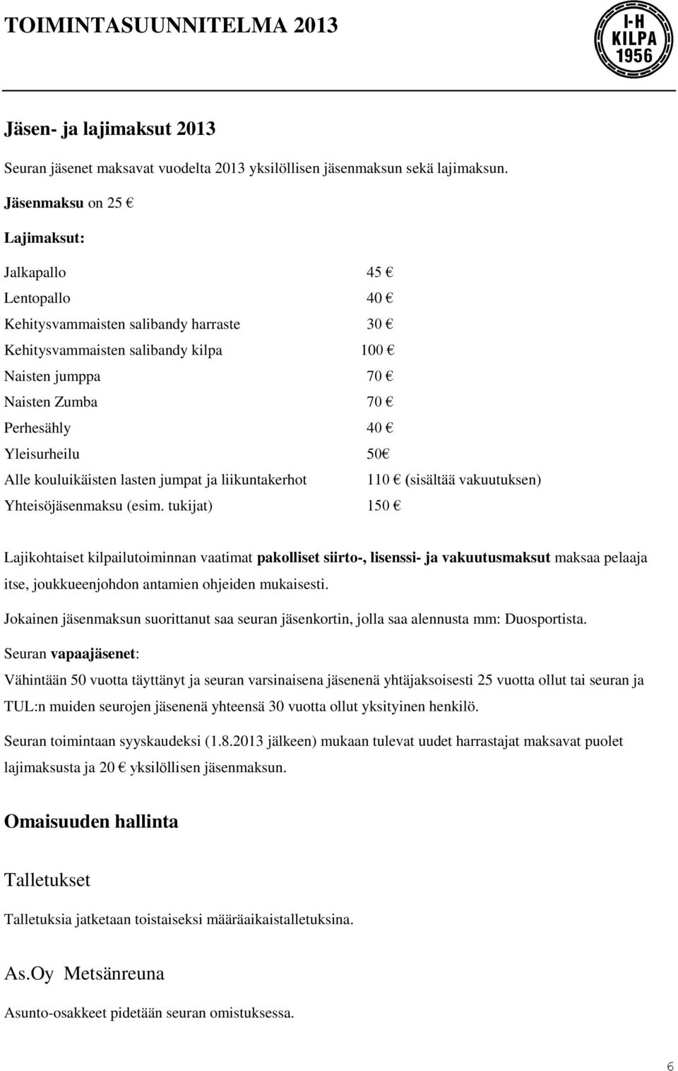 Alle kouluikäisten lasten jumpat ja liikuntakerhot 110 (sisältää vakuutuksen) Yhteisöjäsenmaksu (esim.