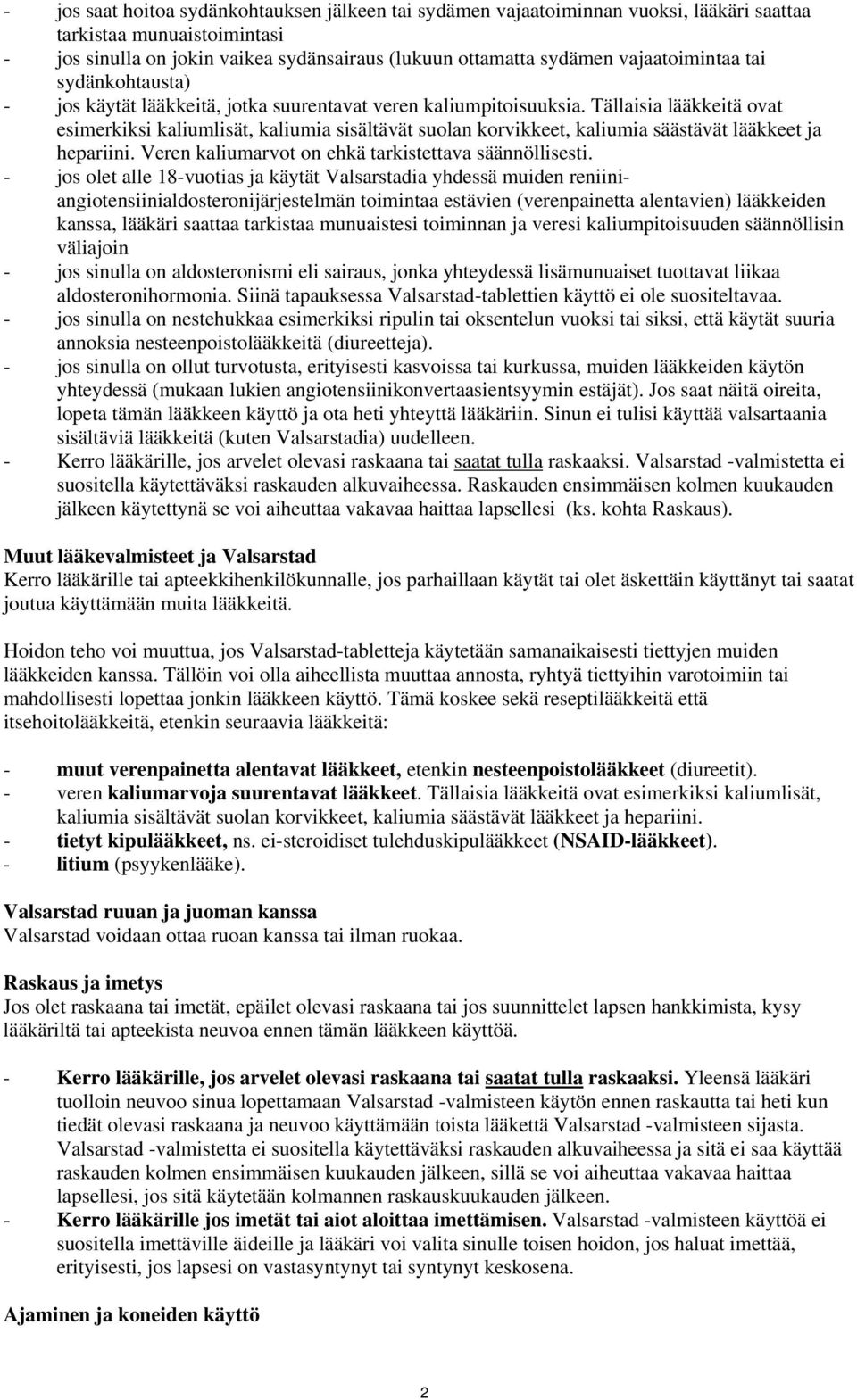 Tällaisia lääkkeitä ovat esimerkiksi kaliumlisät, kaliumia sisältävät suolan korvikkeet, kaliumia säästävät lääkkeet ja hepariini. Veren kaliumarvot on ehkä tarkistettava säännöllisesti.