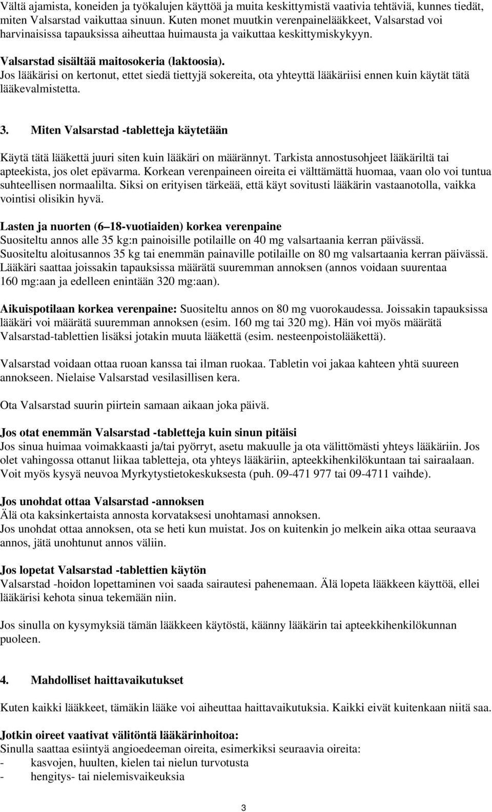 Jos lääkärisi on kertonut, ettet siedä tiettyjä sokereita, ota yhteyttä lääkäriisi ennen kuin käytät tätä lääkevalmistetta. 3.