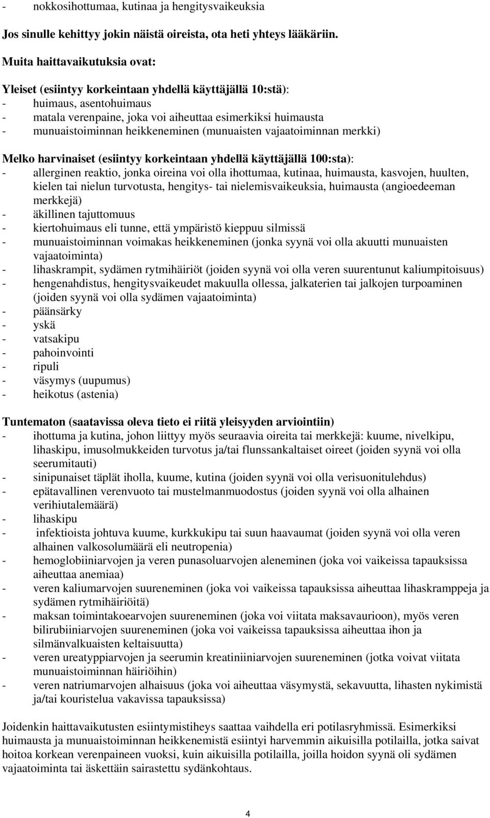 heikkeneminen (munuaisten vajaatoiminnan merkki) Melko harvinaiset (esiintyy korkeintaan yhdellä käyttäjällä 100:sta): - allerginen reaktio, jonka oireina voi olla ihottumaa, kutinaa, huimausta,