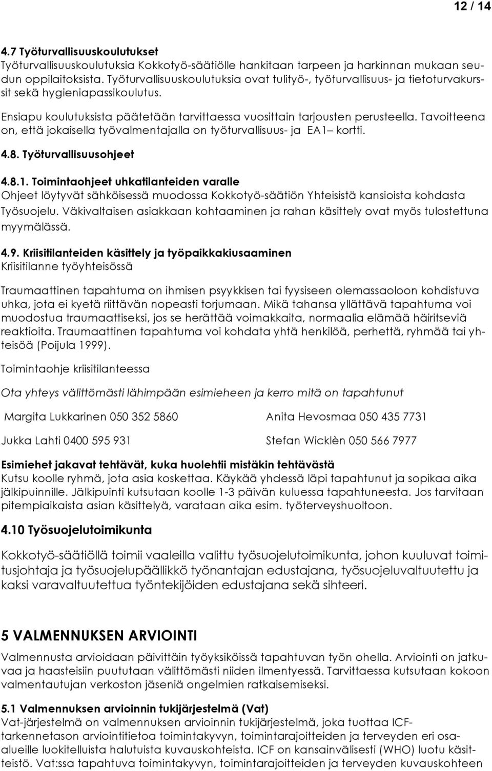 Tavoitteena on, että jokaisella työvalmentajalla on työturvallisuus- ja EA1 