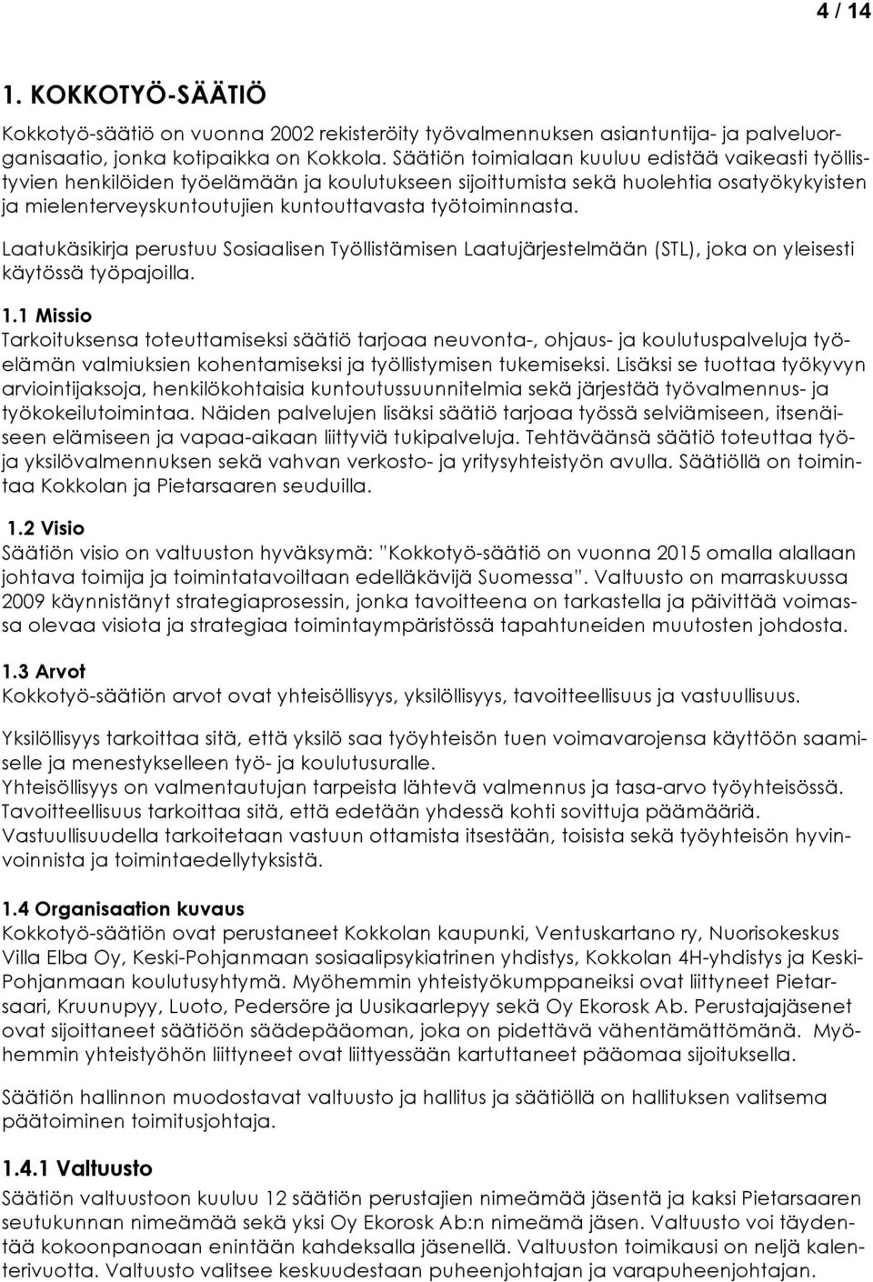 työtoiminnasta. Laatukäsikirja perustuu Sosiaalisen Työllistämisen Laatujärjestelmään (STL), joka on yleisesti käytössä työpajoilla. 1.